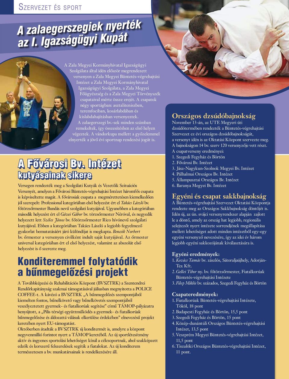 Szolgálata, a Zala Megyei Főügyészség és a Zala Megyei Törvényszék csapataival mérte össze erejét.