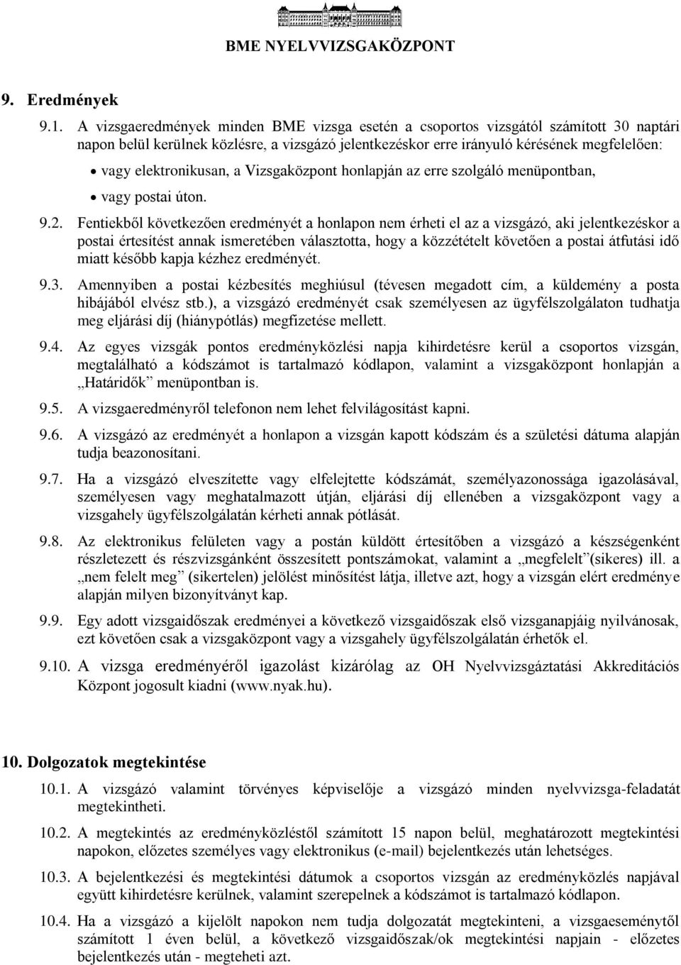 elektronikusan, a Vizsgaközpont honlapján az erre szolgáló menüpontban, vagy postai úton. 9.2.