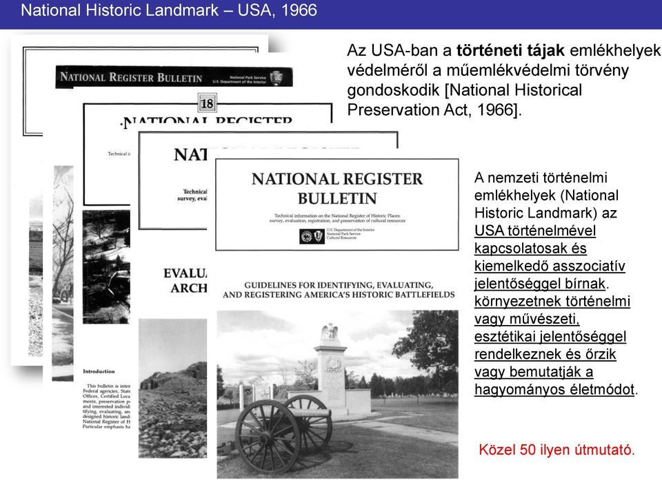 A nemzeti történelmi emlékhelyek (National Historic Landmark) az USA történelmével kapcsolatosak és kiemelkedő