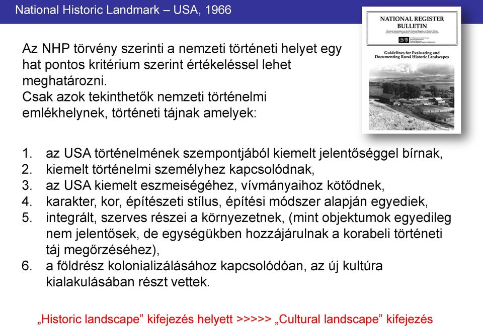 az USA kiemelt eszmeiségéhez, vívmányaihoz kötődnek, 4. karakter, kor, építészeti stílus, építési módszer alapján egyediek, 5.