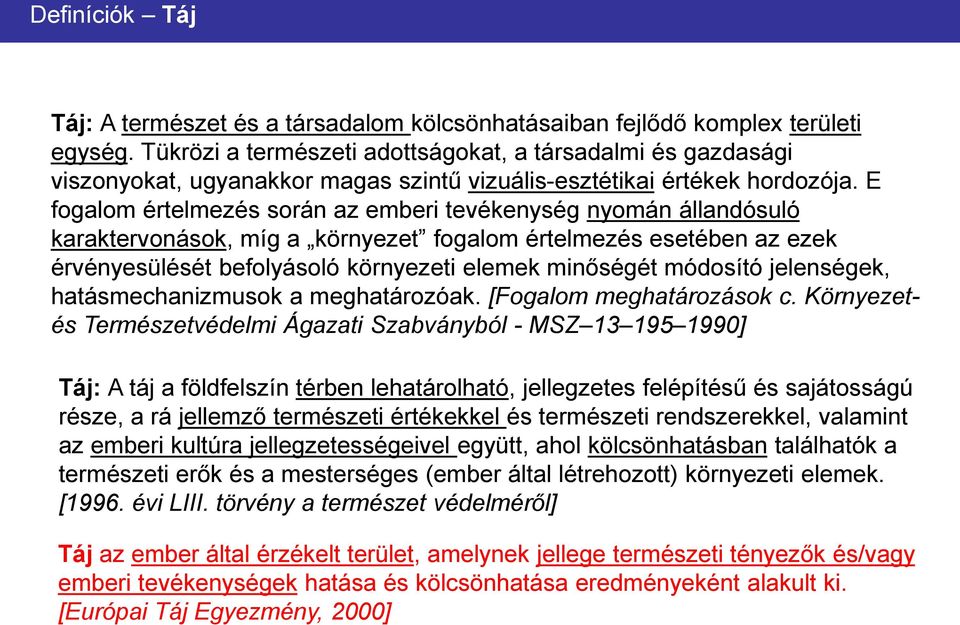 E fogalom értelmezés során az emberi tevékenység nyomán állandósuló karaktervonások, míg a környezet fogalom értelmezés esetében az ezek érvényesülését befolyásoló környezeti elemek minőségét
