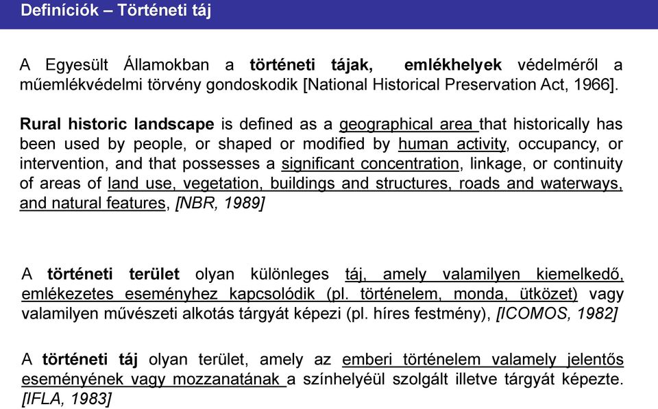 significant concentration, linkage, or continuity of areas of land use, vegetation, buildings and structures, roads and waterways, and natural features, [NBR, 1989] A történeti terület olyan