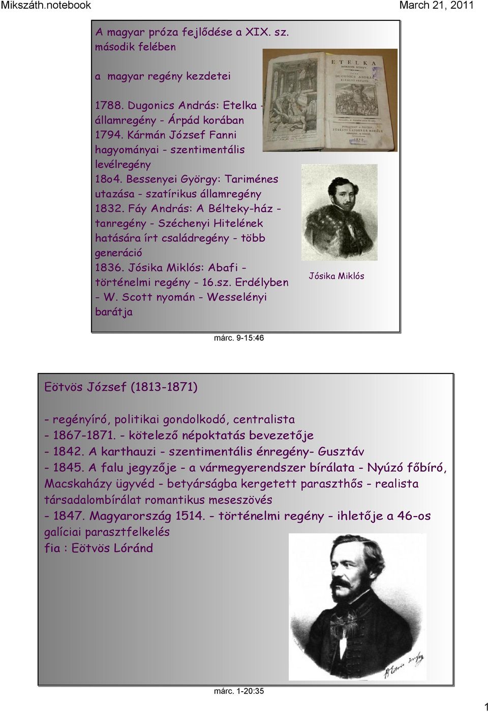 Fáy András: A Bélteky-ház - tanregény - Széchenyi Hitelének hatására írt családregény - több generáció 1836. Jósika Miklós: Abafi - történelmi regény - 16.sz. Erdélyben - W.