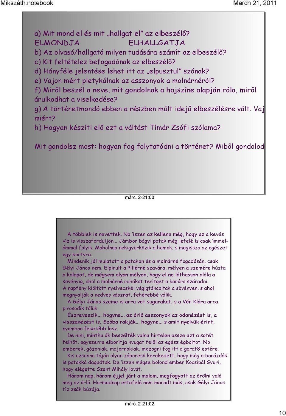 f) Miről beszél a neve, mit gondolnak a hajszíne alapján róla, miről árulkodhat a viselkedése? g) A történetmondó ebben a részben múlt idejű elbeszélésre vált. Vajon miért?