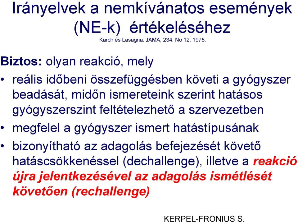 gyógyszerszint feltételezhető a szervezetben megfelel a gyógyszer ismert hatástípusának bizonyítható az adagolás