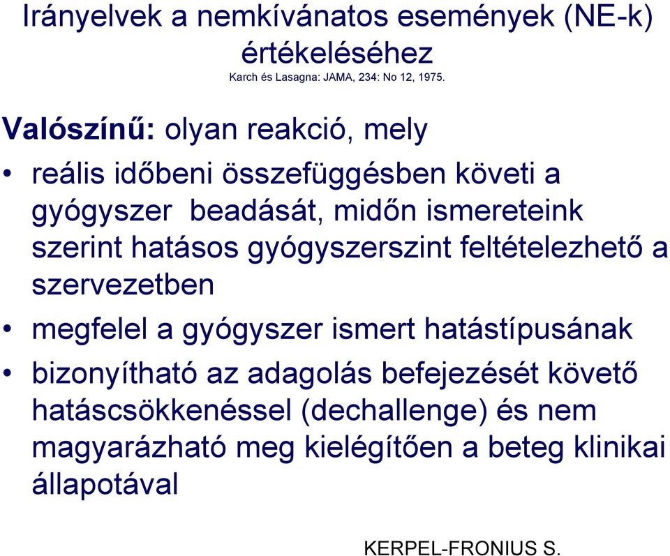 hatásos gyógyszerszint feltételezhető a szervezetben megfelel a gyógyszer ismert hatástípusának bizonyítható az