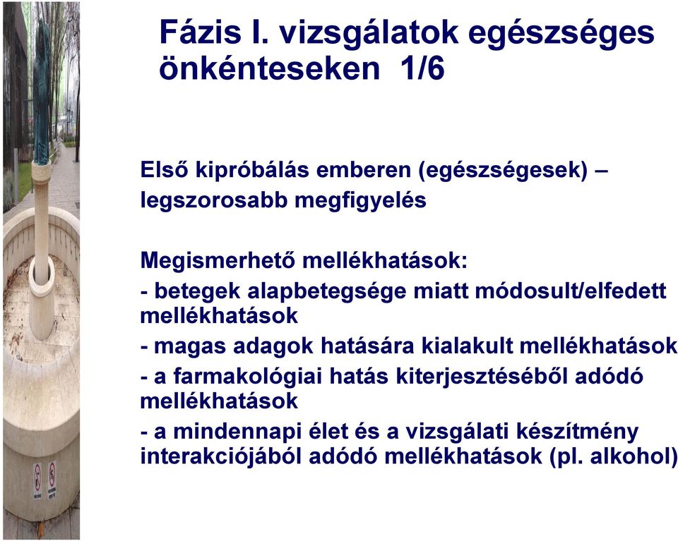 megfigyelés Megismerhető mellékhatások: - betegek alapbetegsége miatt módosult/elfedett mellékhatások