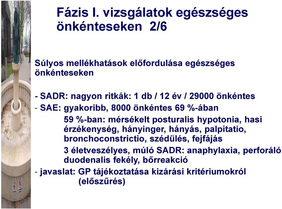 ritkák: 1 db / 12 év / 29000 önkéntes - SAE: gyakoribb, 8000 önkéntes 69 %-ában 59 %-ban: mérsékelt posturalis