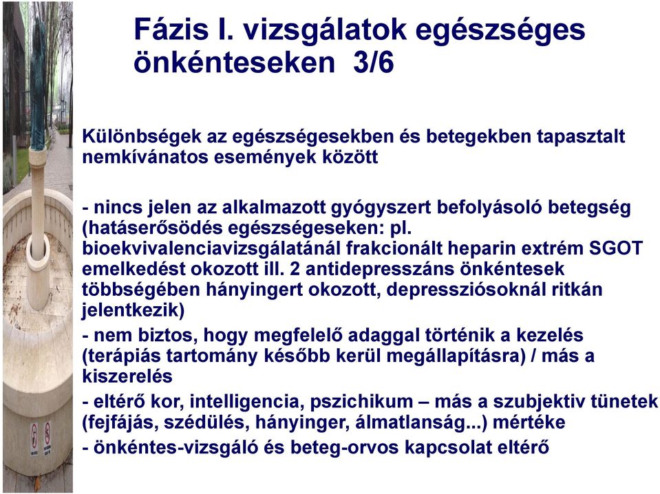 betegség (hatáserősödés egészségeseken: pl. bioekvivalenciavizsgálatánál frakcionált heparin extrém SGOT emelkedést okozott ill.