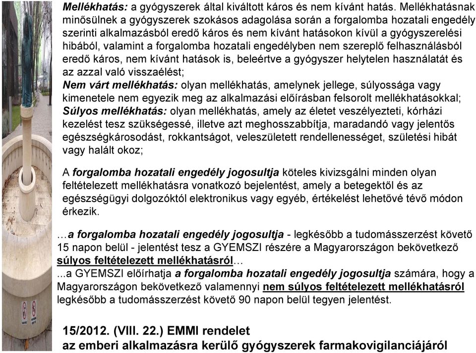 forgalomba hozatali engedélyben nem szereplő felhasználásból eredő káros, nem kívánt hatások is, beleértve a gyógyszer helytelen használatát és az azzal való visszaélést; Nem várt mellékhatás: olyan