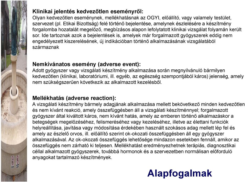 Ide tartoznak azok a bejelentések is, amelyek már forgalmazott gyógyszerek eddig nem engedélyezett kiszerelésének, új indikációban történő alkalmazásának vizsgálatából származnak Nemkívánatos esemény
