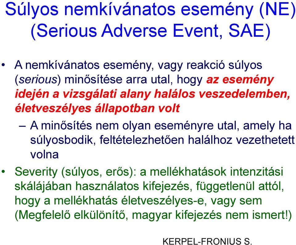 ha súlyosbodik, feltételezhetően halálhoz vezethetett volna Severity (súlyos, erős): a mellékhatások intenzitási skálájában használatos
