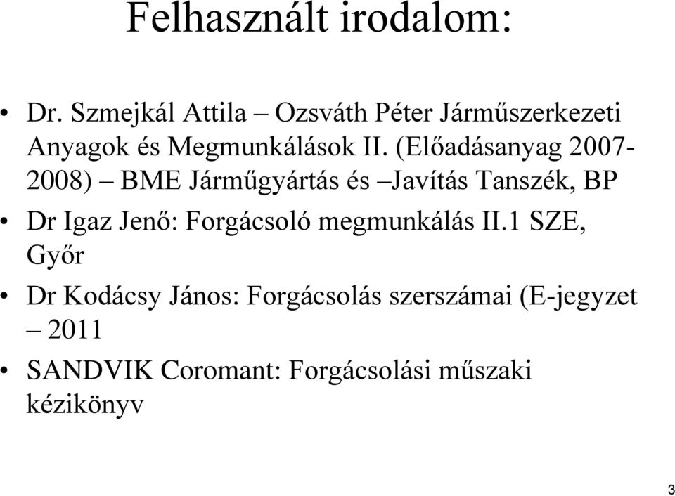 (Előadásanyag 2007-2008) BME Járműgyártás és Javítás Tanszék, BP Dr Igaz Jenő: