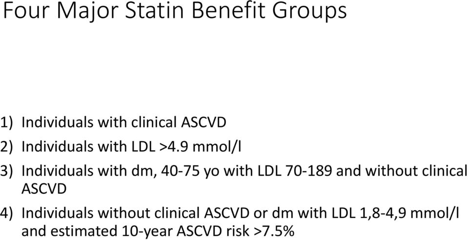 9 mmol/l 3) Individuals with dm, 40-75 yo with LDL 70-189 and without