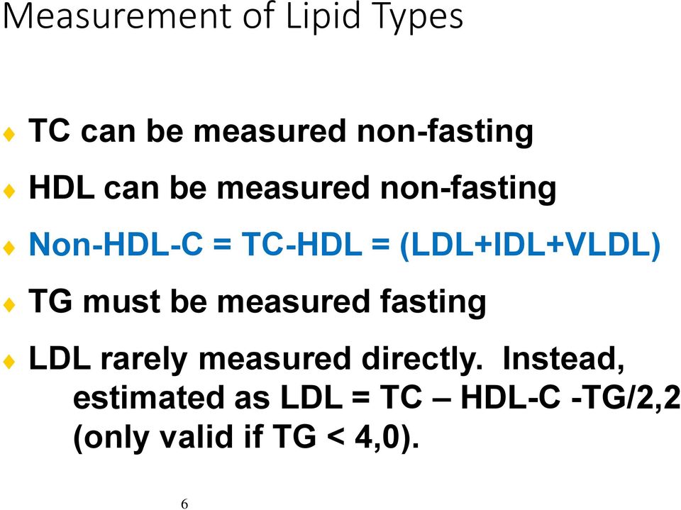 TG must be measured fasting LDL rarely measured directly.