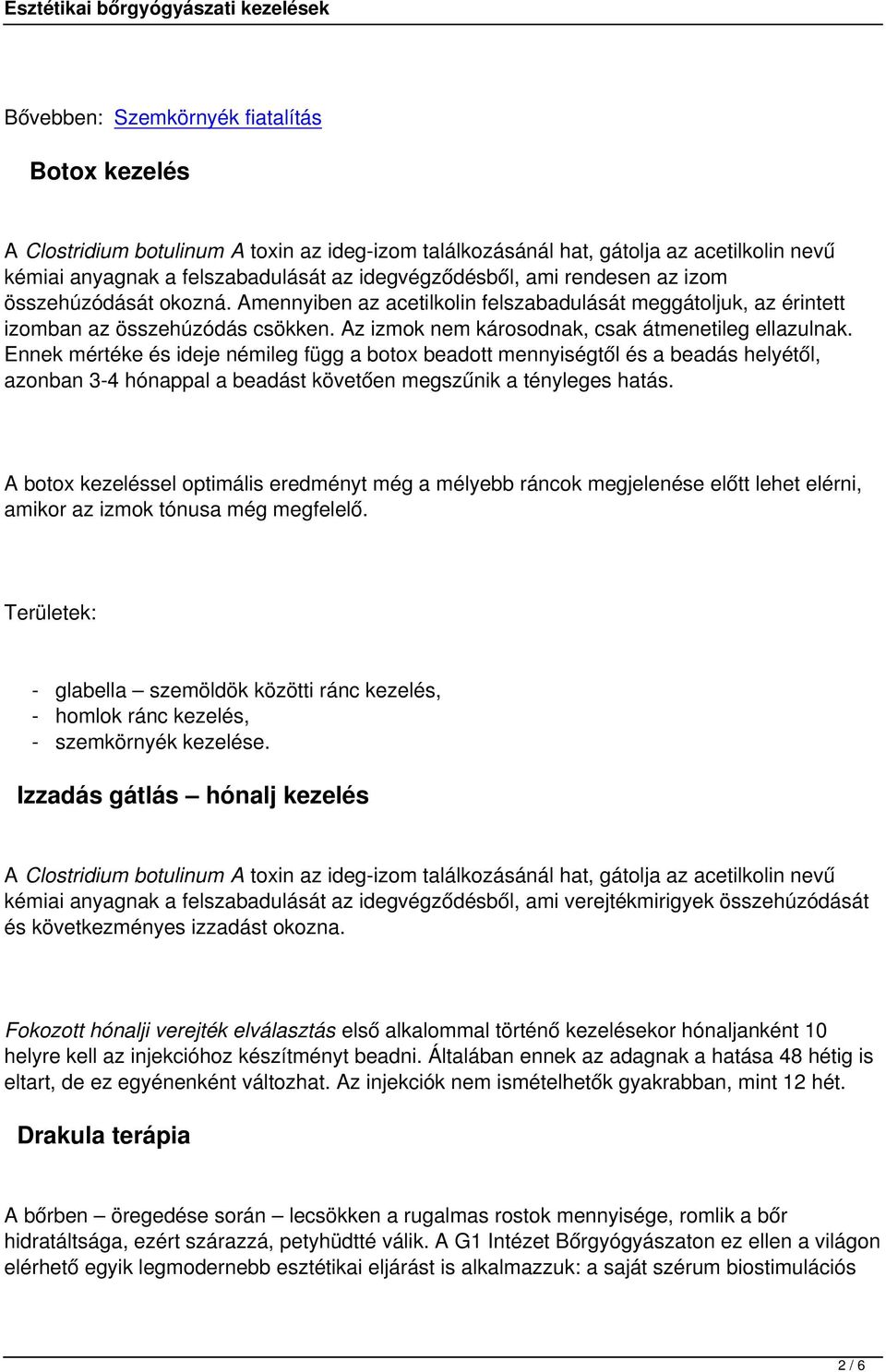 Ennek mértéke és ideje némileg függ a botox beadott mennyiségtől és a beadás helyétől, azonban 3-4 hónappal a beadást követően megszűnik a tényleges hatás.