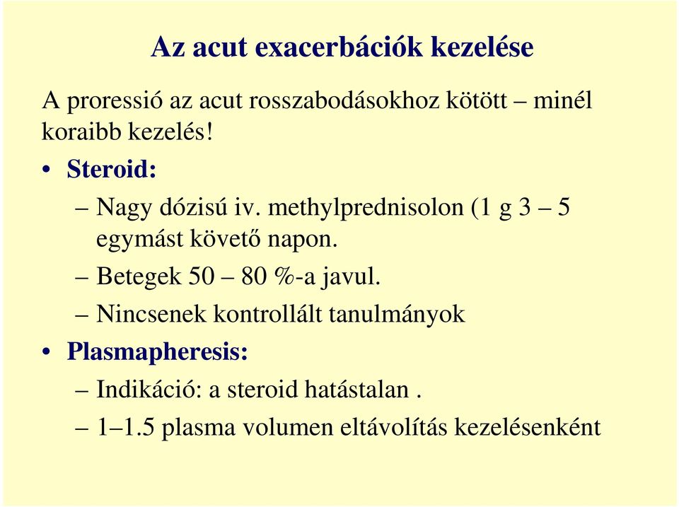 methylprednisolon (1 g 3 5 egymást követő napon. Betegek 50 80 %-a javul.