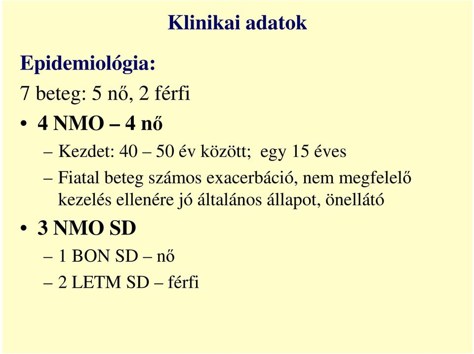 számos exacerbáció, nem megfelelő kezelés ellenére jó