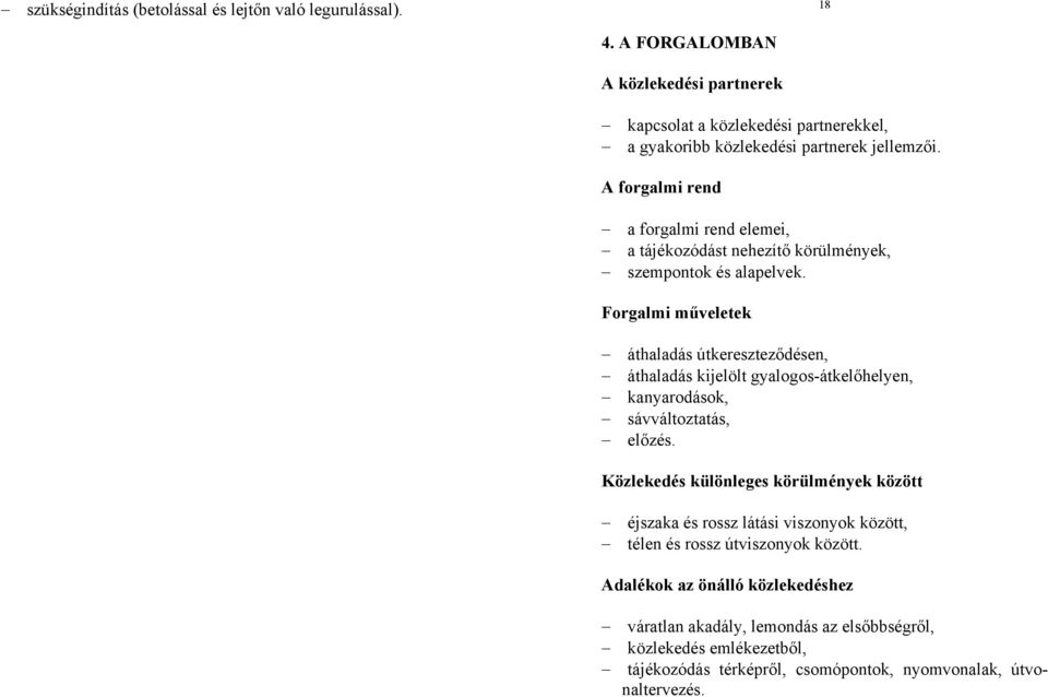 A forgalmi rend a forgalmi rend elemei, a tájékozódást nehezítő körülmények, szempontok és alapelvek.