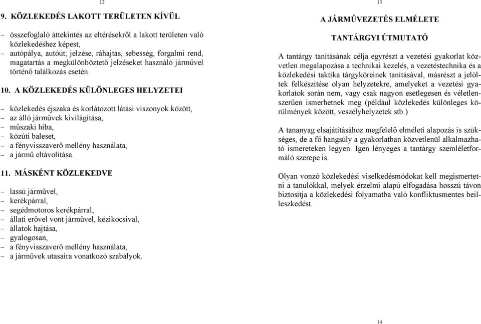 A KÖZLEKEDÉS KÜLÖNLEGES HELYZETEI közlekedés éjszaka és korlátozott látási viszonyok között, az álló járművek kivilágítása, műszaki hiba, közúti baleset, a fényvisszaverő mellény használata, a jármű