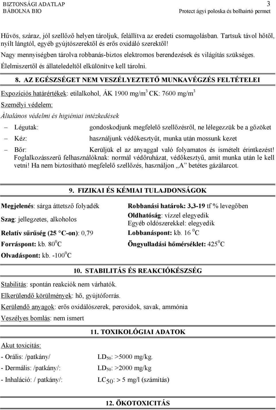 AZ EGÉSZSÉGET NEM VESZÉLYEZTETŐ MUNKAVÉGZÉS FELTÉTELEI Expozíciós határértékek: etilalkohol, ÁK 1900 mg/m 3 CK: 7600 mg/m 3 Személyi védelem: Általános védelmi és higiéniai intézkedések Légutak: