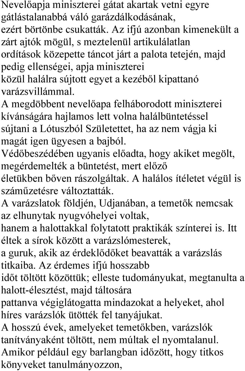 kezéből kipattanó varázsvillámmal.