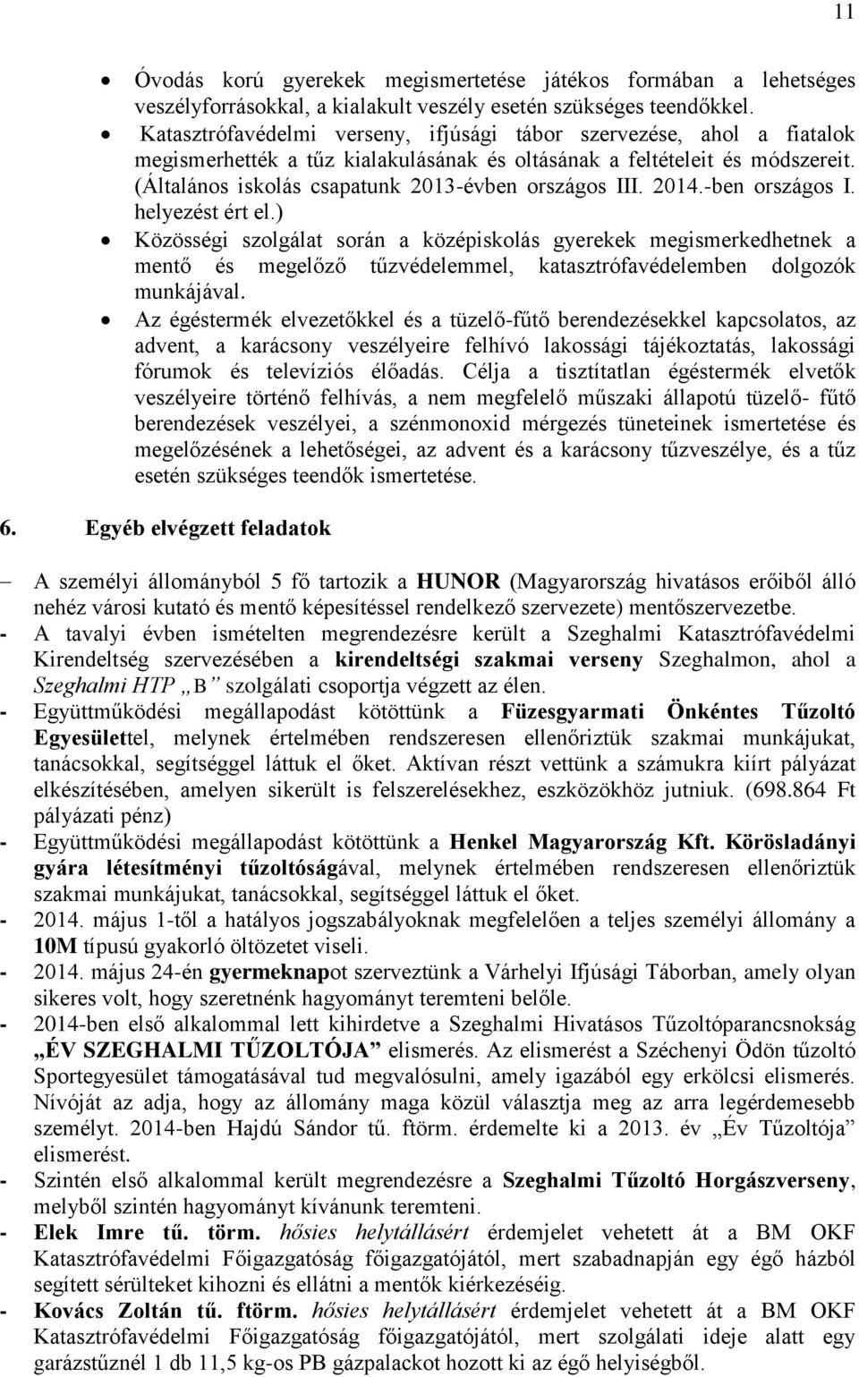 (Általános iskolás csapatunk 2013-évben országos III. 2014.-ben országos I. helyezést ért el.
