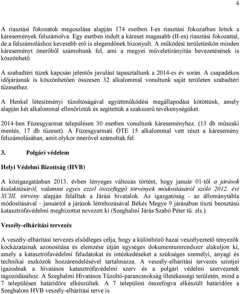 A működési területünkön minden káreseményt önerőből számoltunk fel, ami a megyei műveletirányítás bevezetésének is köszönhető.