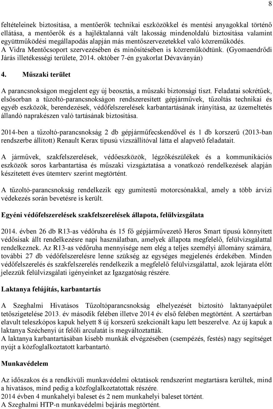 október 7-én gyakorlat Dévaványán) 4. Műszaki terület A parancsnokságon megjelent egy új beosztás, a műszaki biztonsági tiszt.