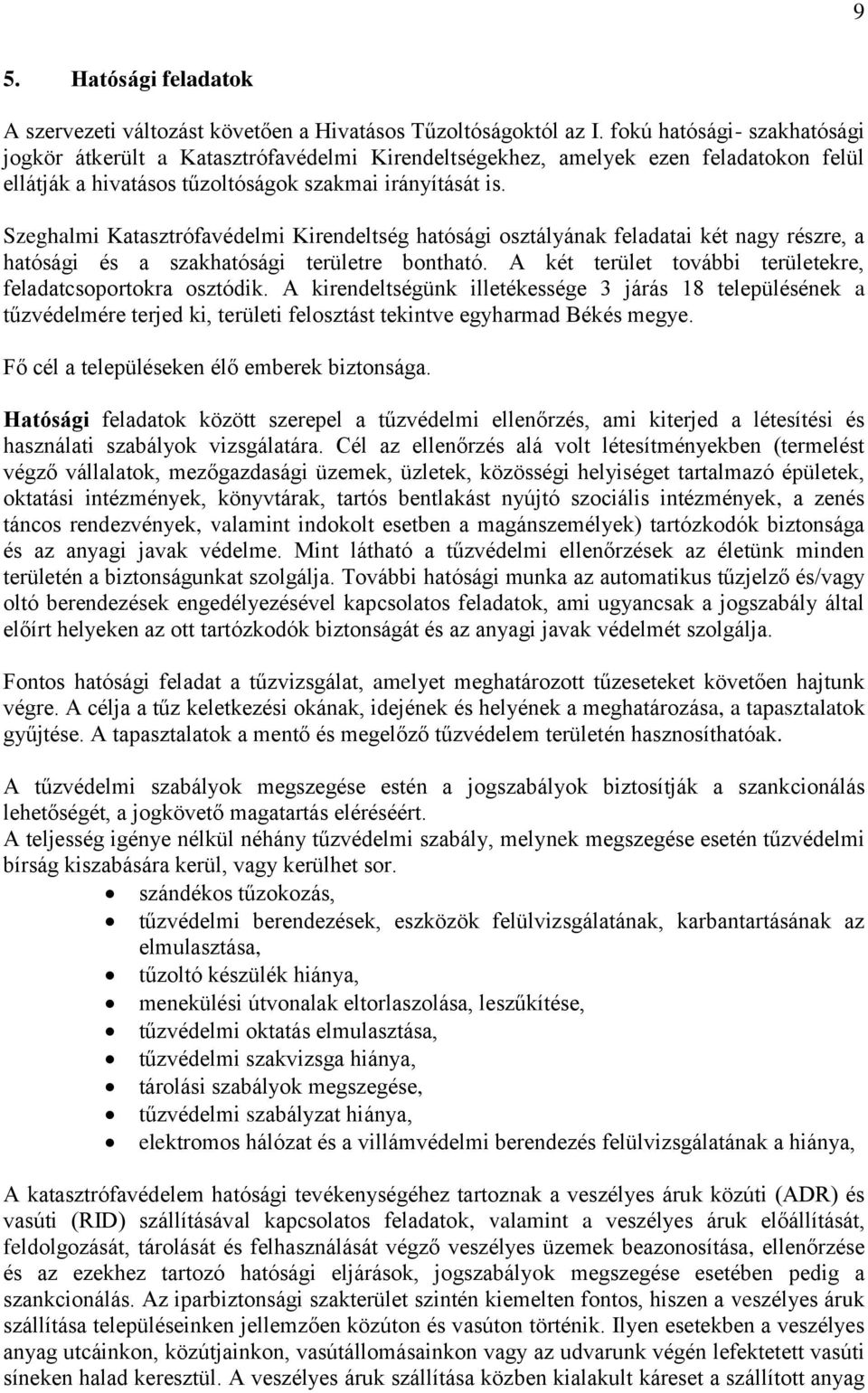 Szeghalmi Katasztrófavédelmi Kirendeltség hatósági osztályának feladatai két nagy részre, a hatósági és a szakhatósági területre bontható.
