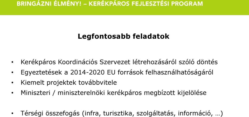 Kiemelt projektek továbbvitele Miniszteri / miniszterelnöki kerékpáros