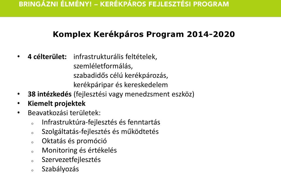 eszköz) Kiemelt projektek Beavatkozási területek: o Infrastruktúra-fejlesztés és fenntartás o
