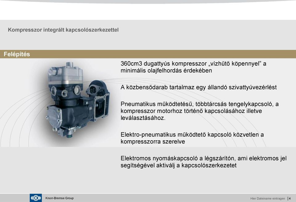 kompresszor motorhoz történő kapcsolásához illetve leválasztásához.