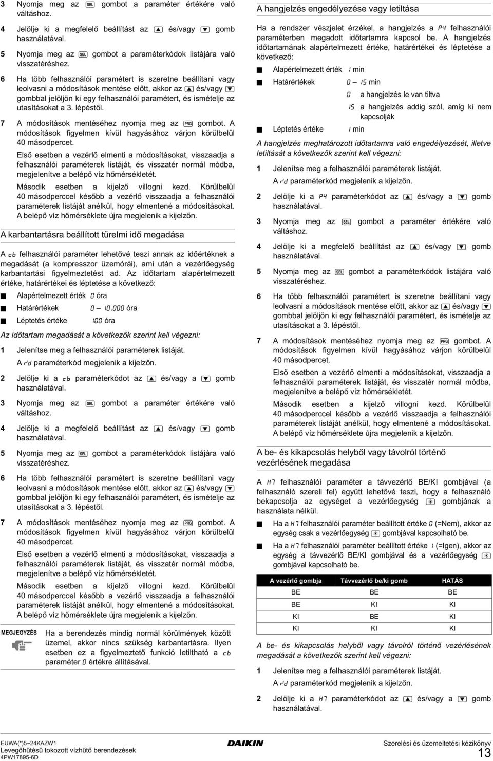 7 A módosítások mentéséhez nyomja meg az E gombot. A módosítások figyelmen kívül hagyásához várjon körülbelül 40 másodpercet.