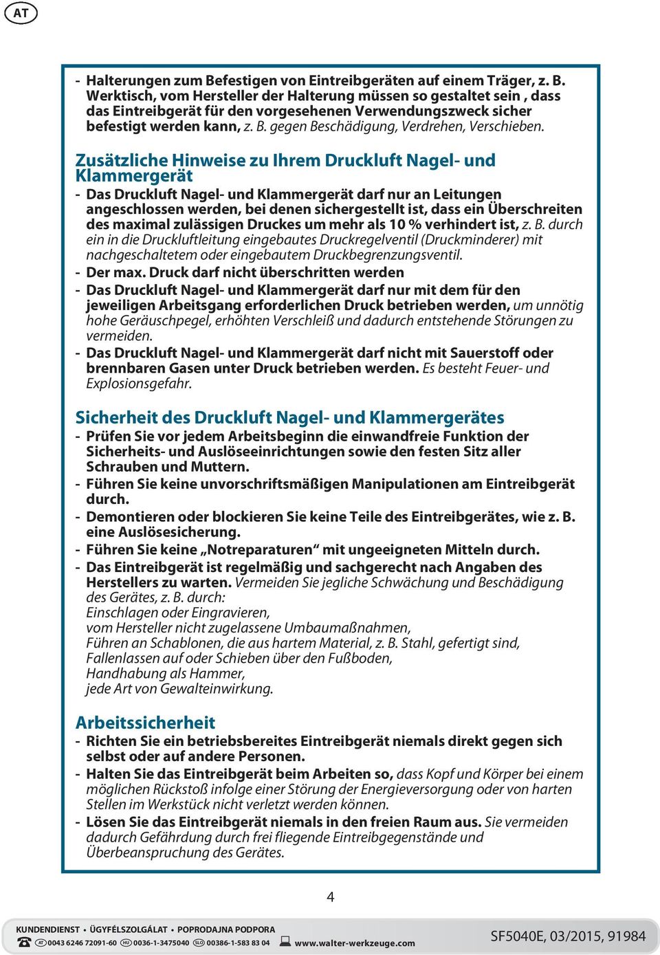 Zusätzliche Hinweise zu Ihrem Druckluft Nagel- und Klammergerät - Das Druckluft Nagel- und Klammergerät darf nur an Leitungen angeschlossen werden, bei denen sichergestellt ist, dass ein