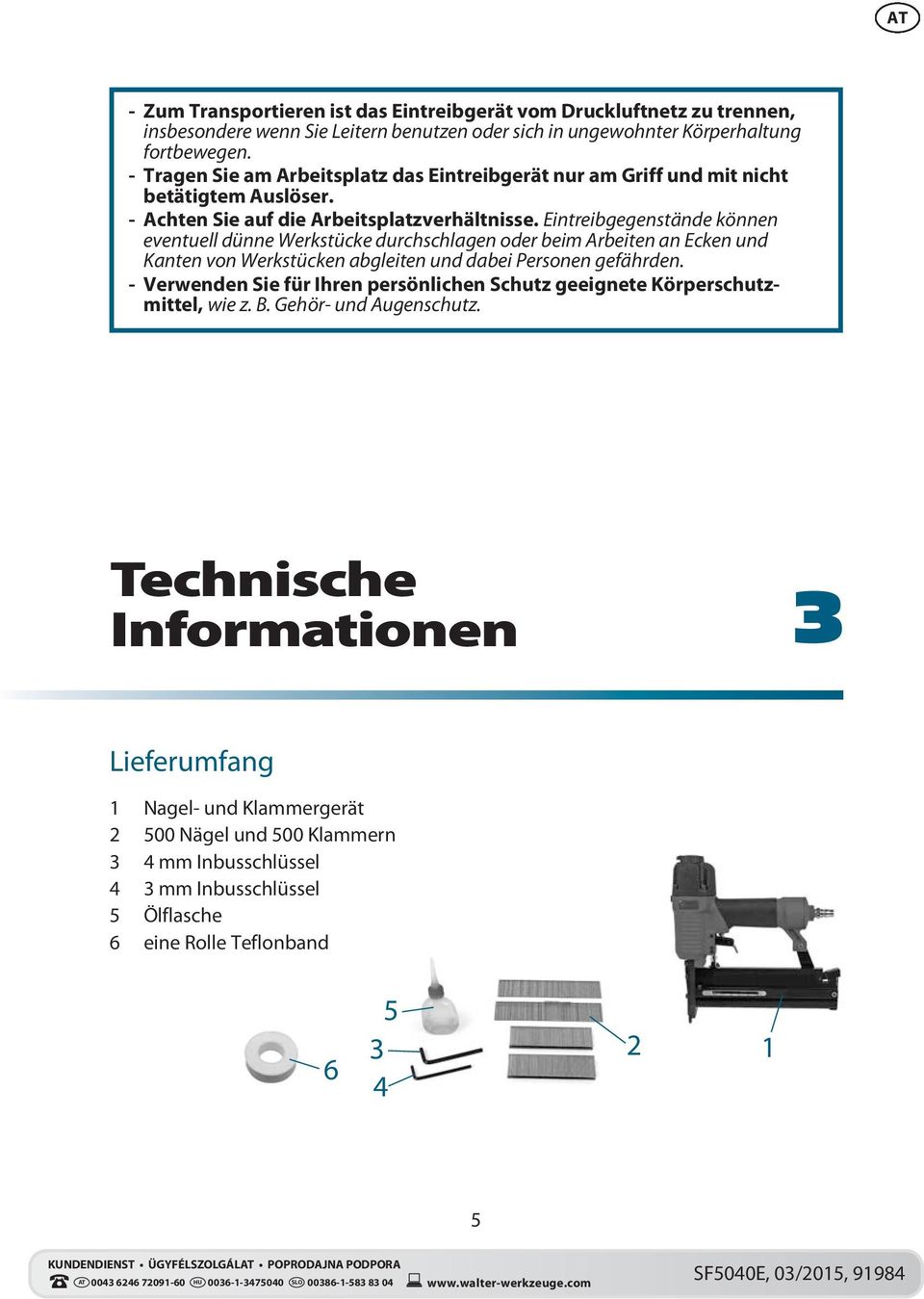 Eintreibgegenstände können eventuell dünne Werkstücke durchschlagen oder beim Arbeiten an Ecken und Kanten von Werkstücken abgleiten und dabei Personen gefährden.