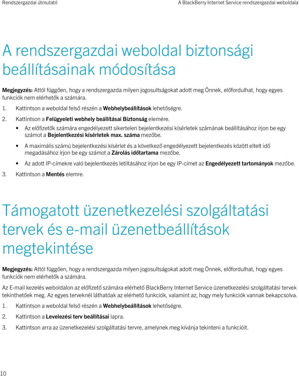 Az előfizetők számára engedélyezett sikertelen bejelentkezési kísérletek számának beállításához írjon be egy számot a Bejelentkezési kísérletek max. száma mezőbe.