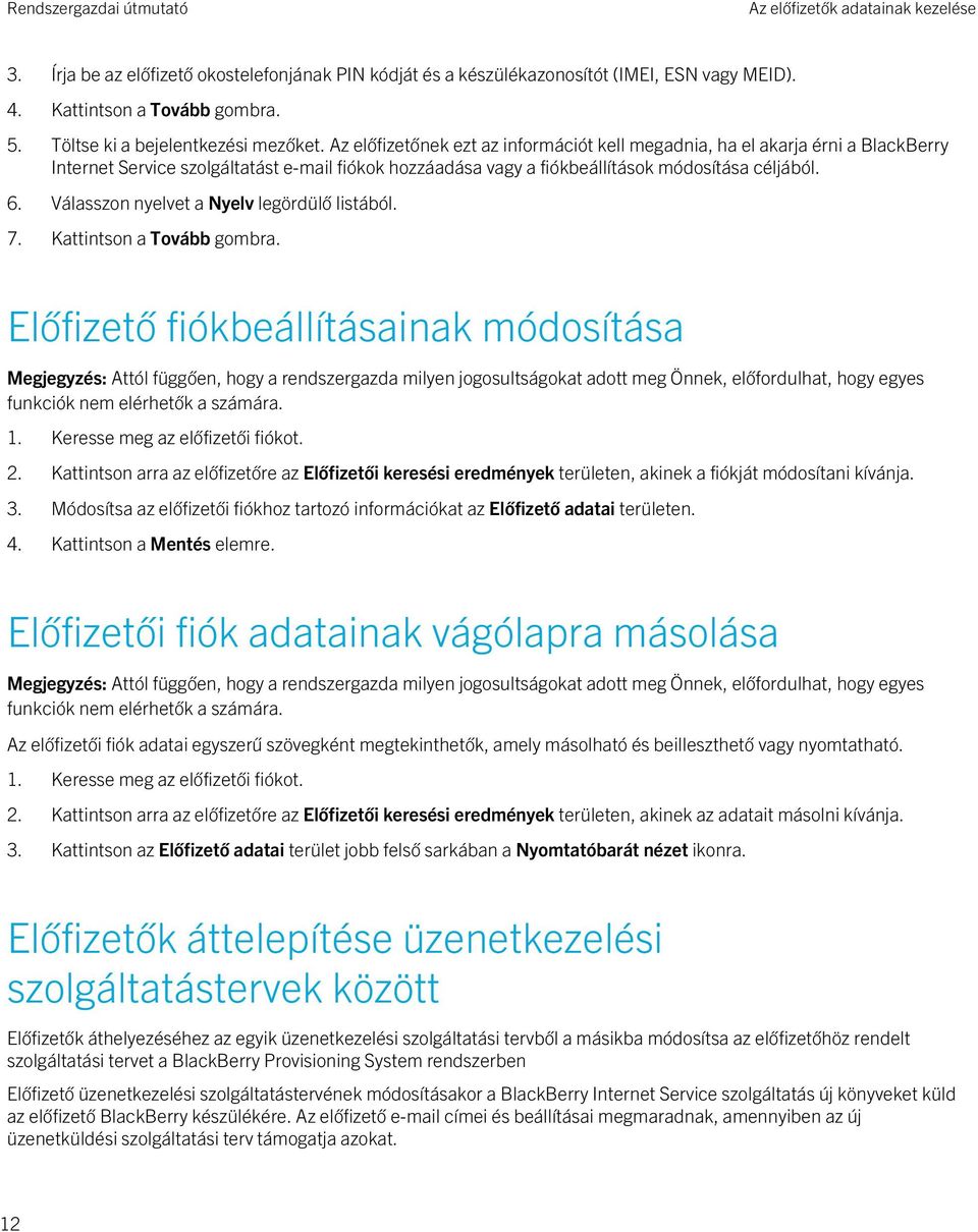 Az előfizetőnek ezt az információt kell megadnia, ha el akarja érni a BlackBerry Internet Service szolgáltatást e-mail fiókok hozzáadása vagy a fiókbeállítások módosítása céljából. 6.