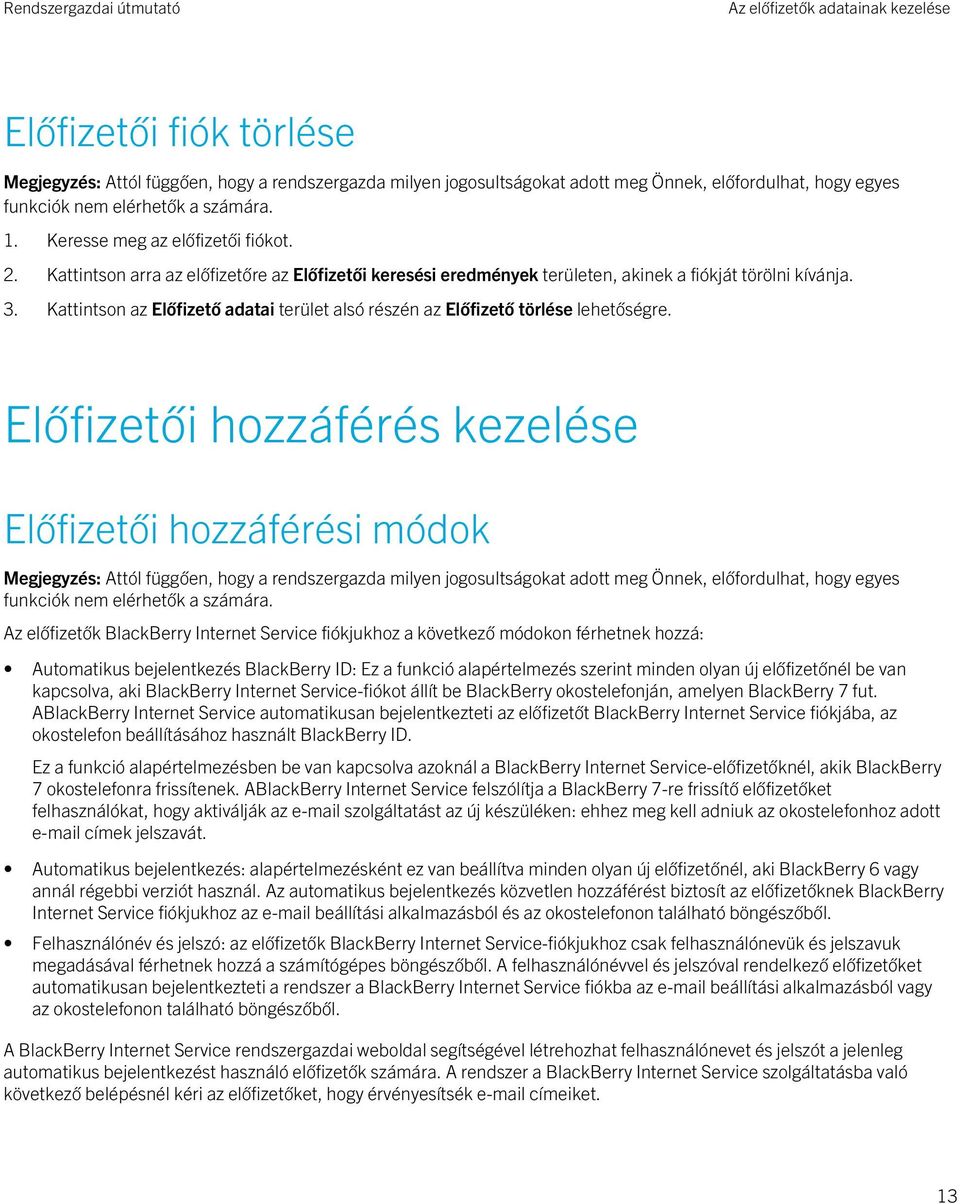 Előfizetői hozzáférés kezelése Előfizetői hozzáférési módok Az előfizetők BlackBerry Internet Service fiókjukhoz a következő módokon férhetnek hozzá: Automatikus bejelentkezés BlackBerry ID: Ez a