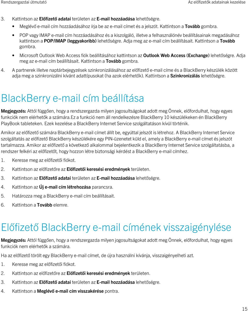 Adja meg az e-mail cím beállításait. Kattintson a Tovább gombra. Microsoft Outlook Web Access fiók beállításához kattintson az Outlook Web Access (Exchange) lehetőségre.