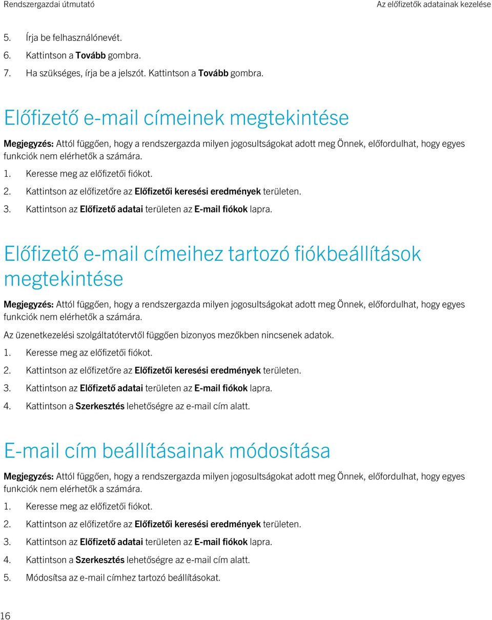 Előfizető e-mail címeihez tartozó fiókbeállítások megtekintése Az üzenetkezelési szolgáltatótervtől függően bizonyos mezőkben nincsenek adatok. 1.  4.
