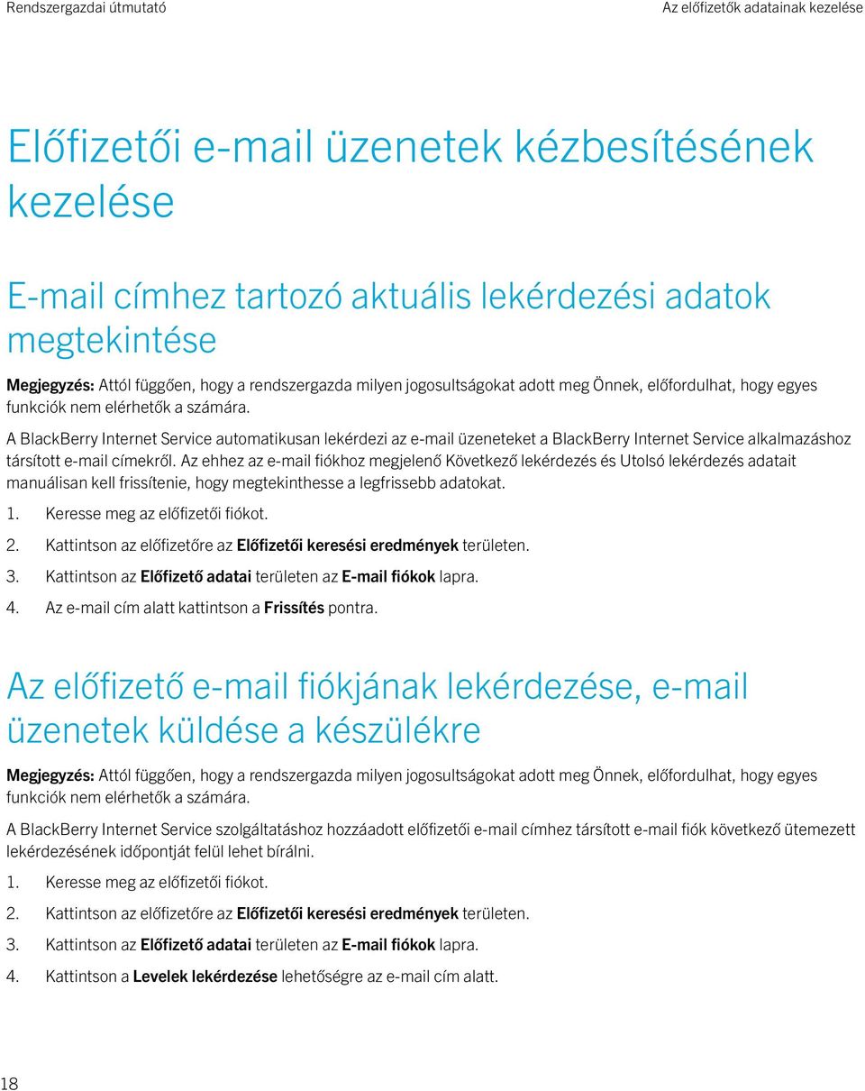 Az ehhez az e-mail fiókhoz megjelenő Következő lekérdezés és Utolsó lekérdezés adatait manuálisan kell frissítenie, hogy megtekinthesse a legfrissebb adatokat. 1. Keresse meg az előfizetői fiókot. 2.