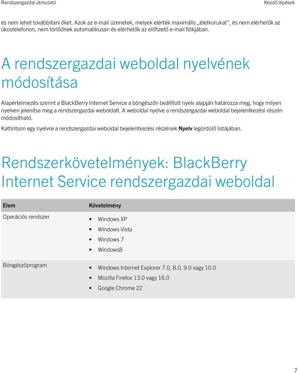 A rendszergazdai weboldal nyelvének módosítása Alapértelmezés szerint a BlackBerry Internet Service a böngészőn beállított nyelv alapján határozza meg, hogy milyen nyelven jelenítse meg a