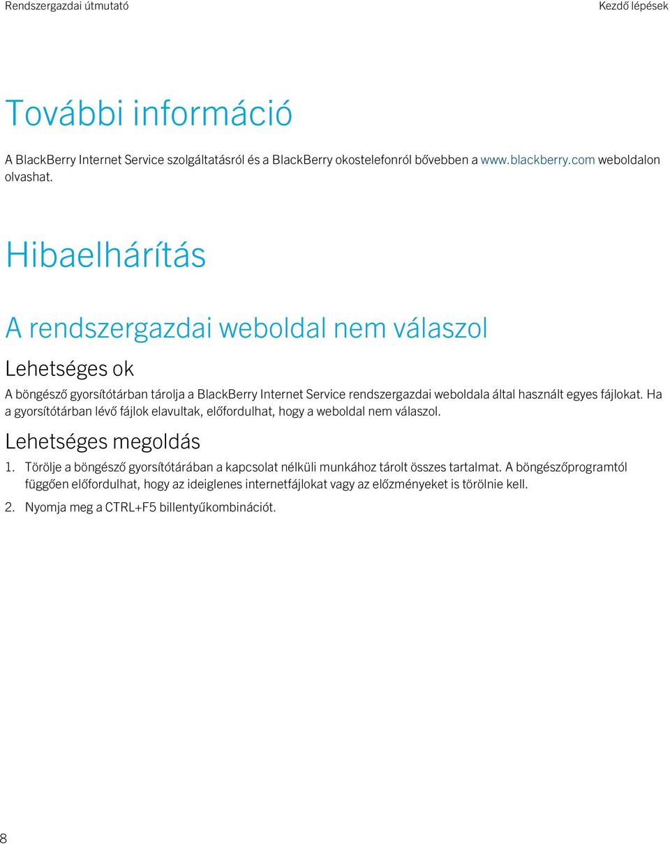 fájlokat. Ha a gyorsítótárban lévő fájlok elavultak, előfordulhat, hogy a weboldal nem válaszol. Lehetséges megoldás 1.