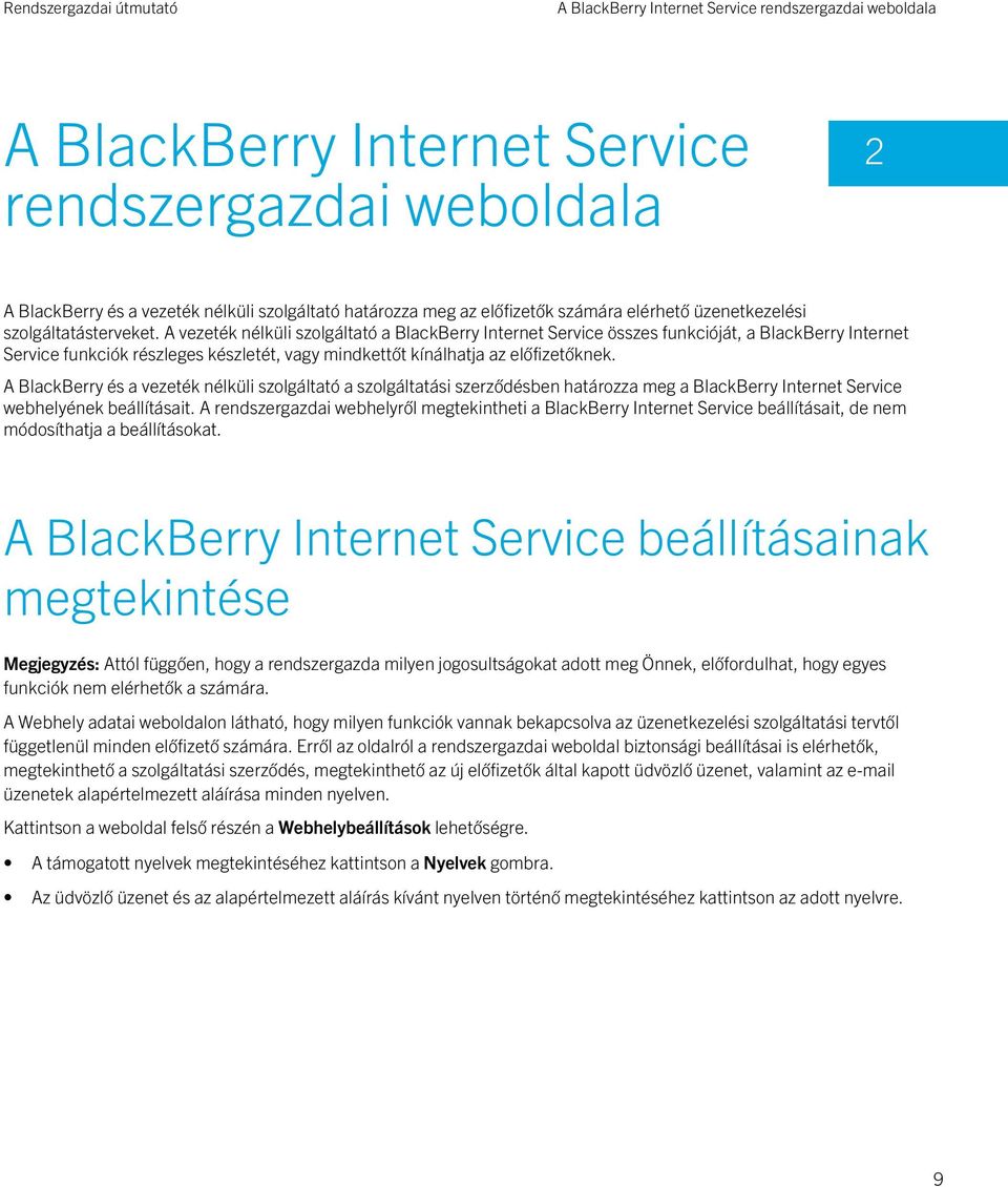 A vezeték nélküli szolgáltató a BlackBerry Internet Service összes funkcióját, a BlackBerry Internet Service funkciók részleges készletét, vagy mindkettőt kínálhatja az előfizetőknek.