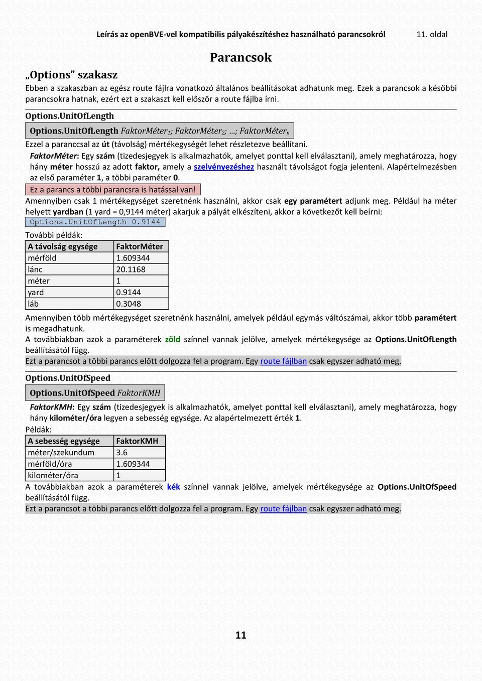 Ezek a parancsok a későbbi parancsokra hatnak, ezért ezt a szakaszt kell először a route fájlba írni. Options.UnitOfLength Options.