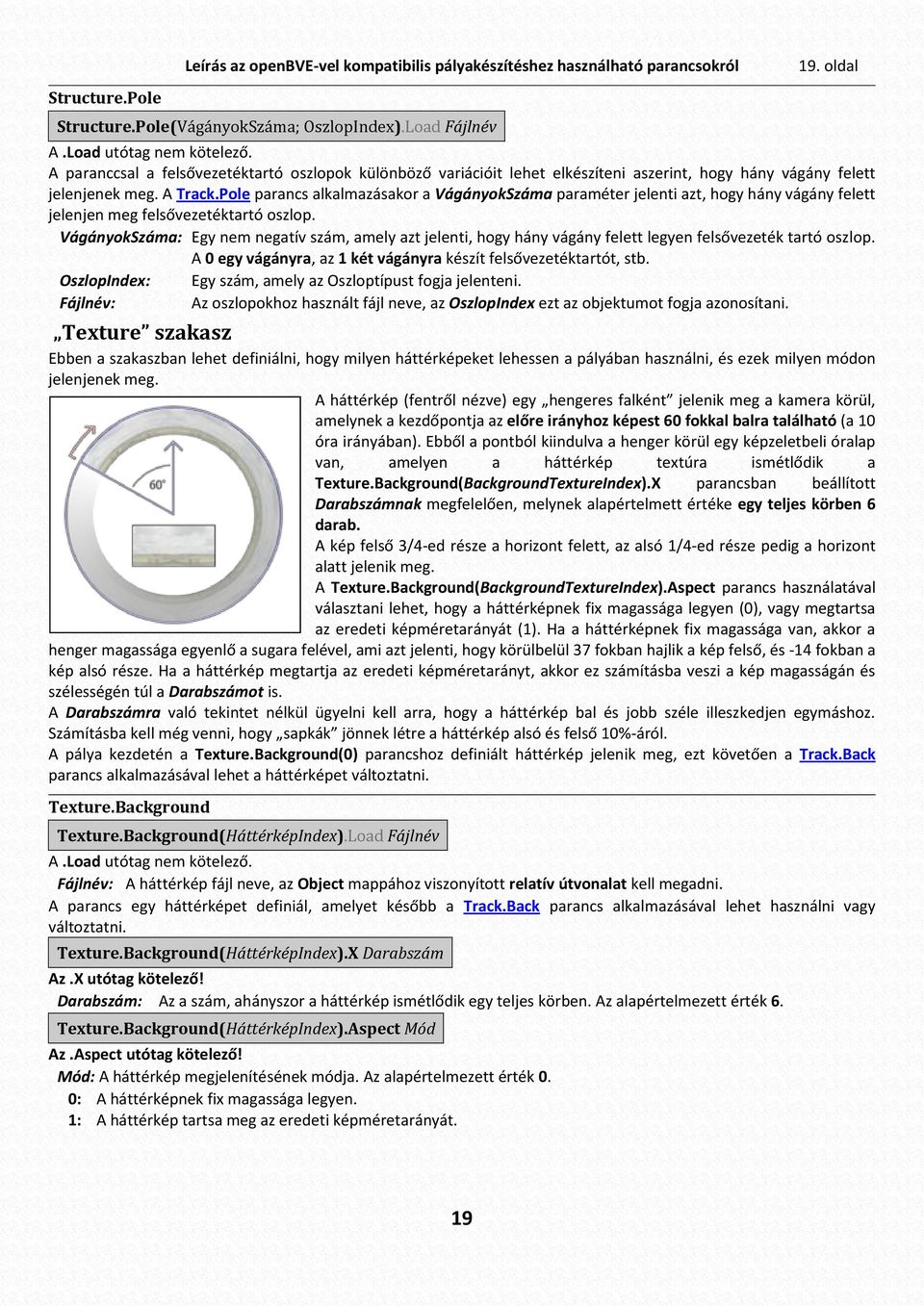 Pole parancs alkalmazásakor a VágányokSzáma paraméter jelenti azt, hogy hány vágány felett jelenjen meg felsővezetéktartó oszlop.