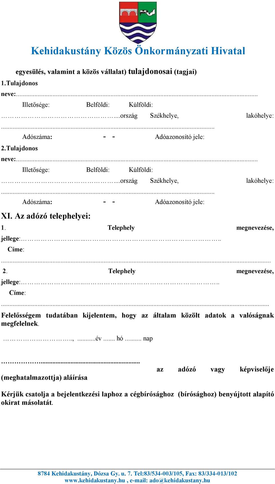 .. 2. Telephely megnevezése, jellege:.... Címe:... Felelősségem tudatában kijelentem, hogy az általam közölt adatok a valóságnak megfelelnek...,...év.