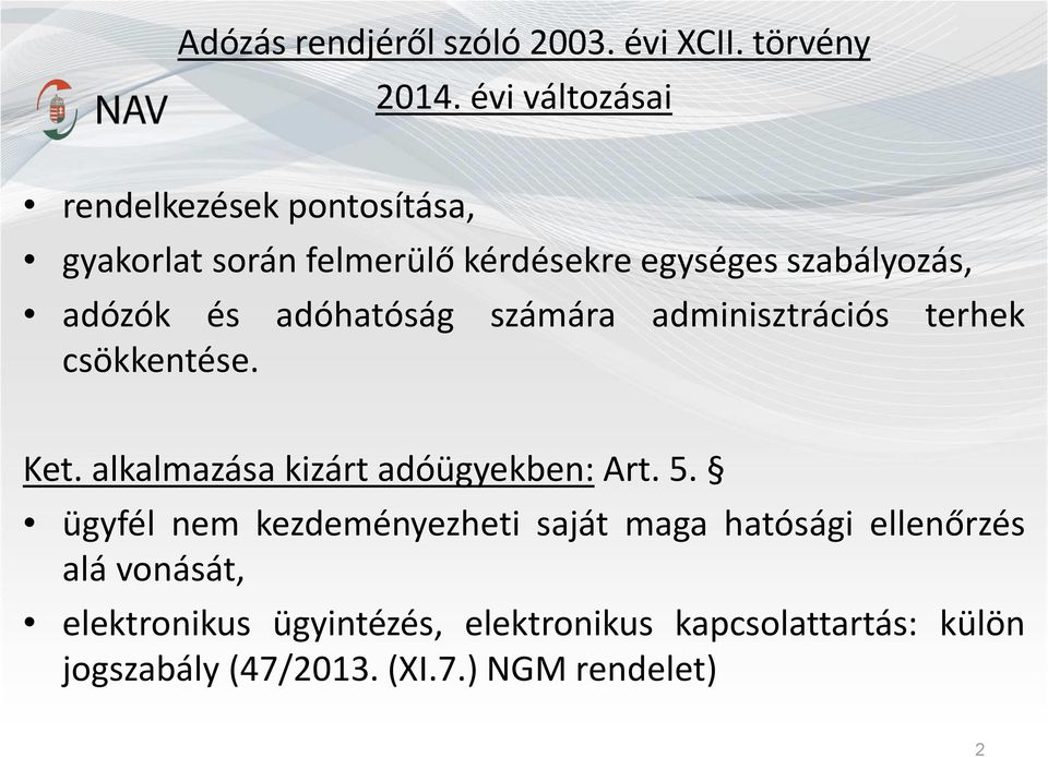 és adóhatóság számára adminisztrációs terhek csökkentése. Ket. alkalmazása kizárt adóügyekben: Art. 5.