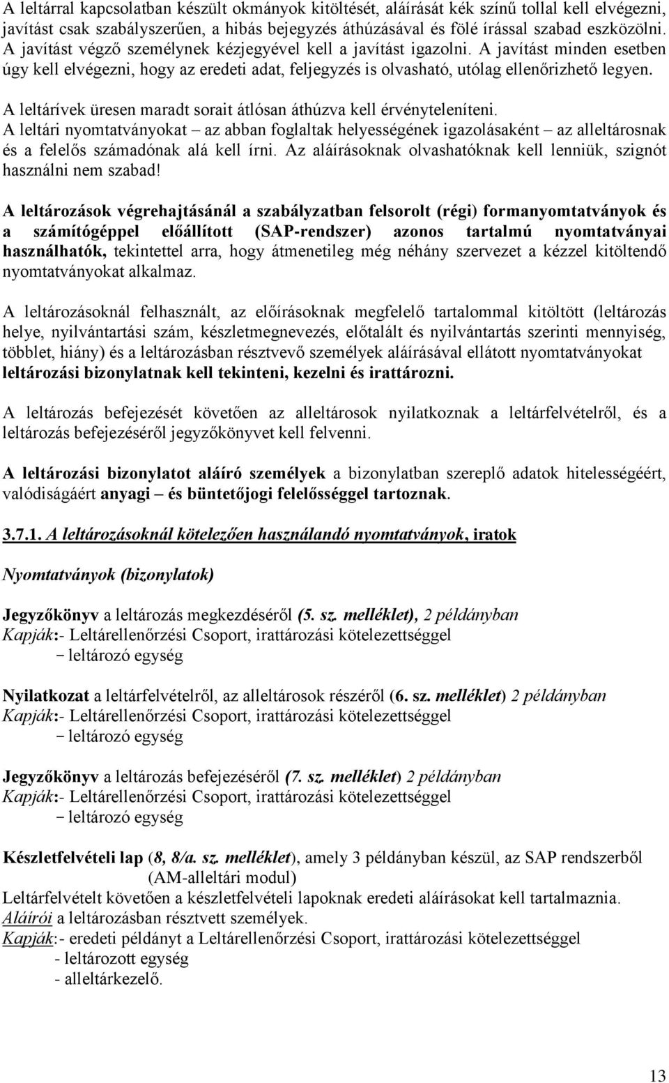 A leltárívek üresen maradt sorait átlósan áthúzva kell érvényteleníteni.